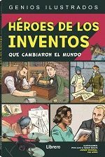 HEROES DE LOS INVENTOS QUE CAMBIARON EL MUNDO