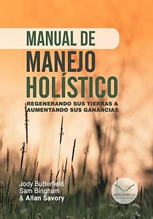 MANUAL DE MANEJO HOLISTICO. REGENERANDO SUS TIERRAS & AUMENTANDO SUS GANANCIAS