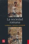 LA SOCIEDAD ROMANA: HISTORIA DE LAS COSTUMBRES EN ROMA , DESDE AUGUSTO HASTA LOS ANTONIMOS